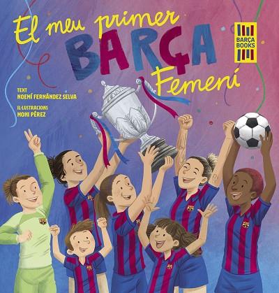 EL MEU PRIMER BARÇA FEMENÍ | 9788419430069 | FERNÁNDEZ SELVA, NOEMÍ/PÉREZ, MONI | Llibreria Online de Banyoles | Comprar llibres en català i castellà online