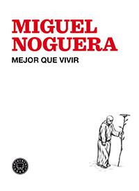 MEJOR QUE VIVIR | 9788494224713 | NOGUERA, MIGUEL | Llibreria L'Altell - Llibreria Online de Banyoles | Comprar llibres en català i castellà online - Llibreria de Girona