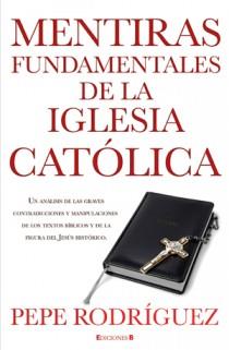 MENTIRAS FUNDAMENTALES DE LA IGLESIA CATOLICA | 9788466645669 | RODRIGUEZ, PEPE | Llibreria L'Altell - Llibreria Online de Banyoles | Comprar llibres en català i castellà online - Llibreria de Girona