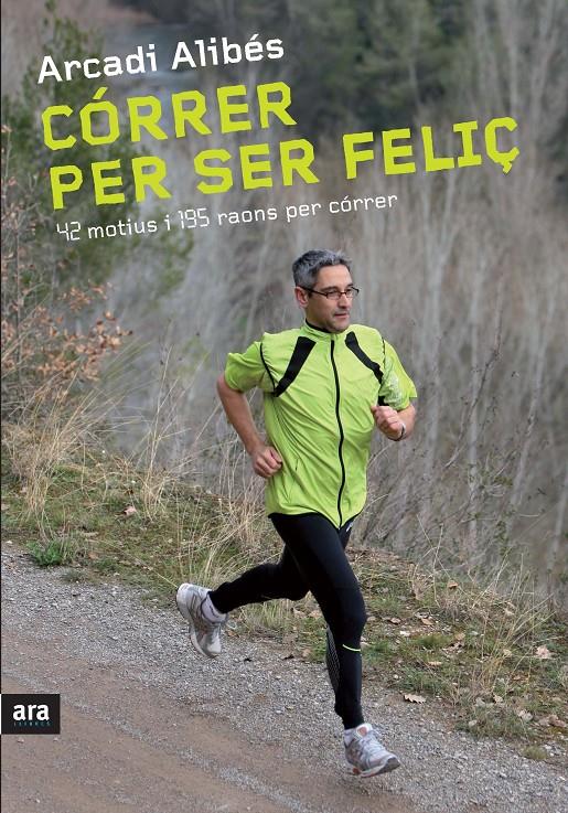 CORRER PER SER FELIÇ | 9788492907540 | ALIBÉS, ARCADI | Llibreria Online de Banyoles | Comprar llibres en català i castellà online