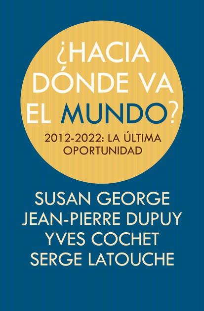 HACIA DÓNDE VA EL MUNDO? | 9788498884494 | COCHET, YVES/LATOUCHE, SERGE/GEORGE, SUSAN/DUPUY, JEAN-PIERRE | Llibreria Online de Banyoles | Comprar llibres en català i castellà online