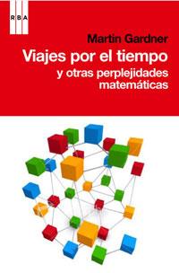 VIAJE POR EL TIEMPO Y OTRAS PERPLEJIDADES MATEMÁTICAS | 9788498677546 | GARDNER, MARTIN | Llibreria Online de Banyoles | Comprar llibres en català i castellà online