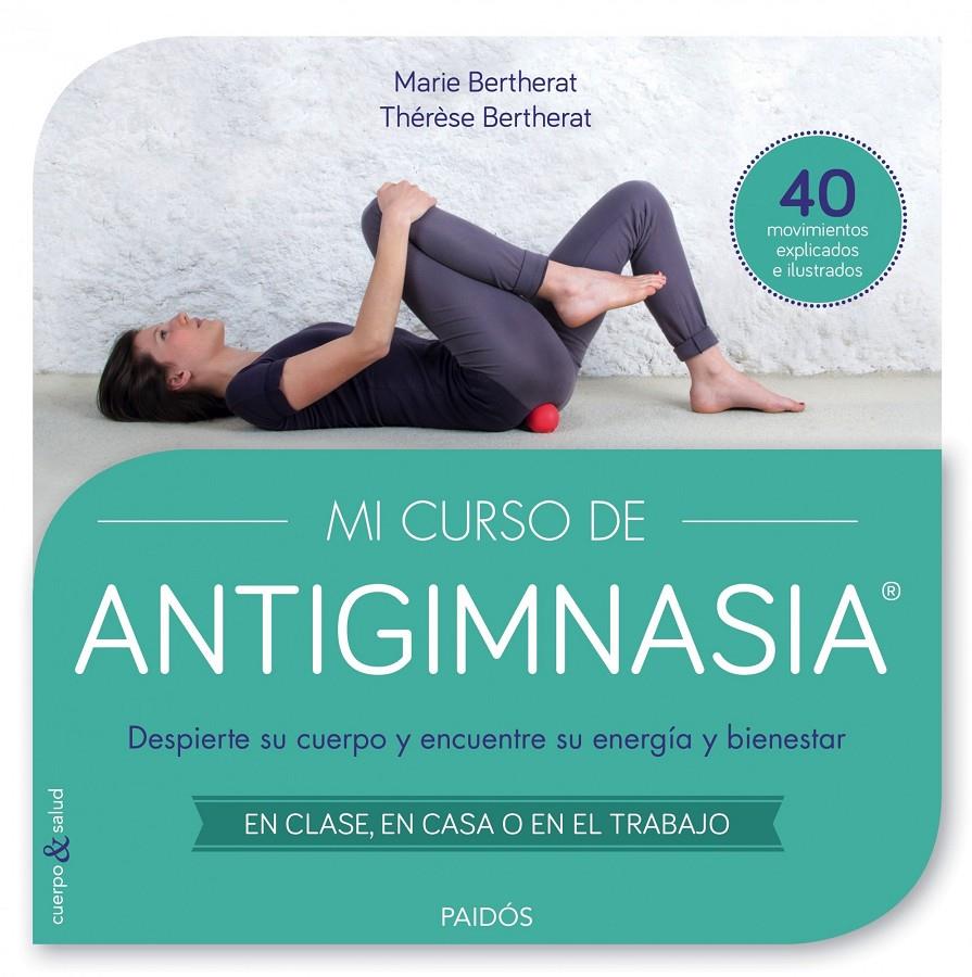 MI CURSO DE ANTIGIMNASIA® | 9788449330018 | BERTHERAT, THÉRÈSE / BERTHERAT, MARIE  | Llibreria Online de Banyoles | Comprar llibres en català i castellà online