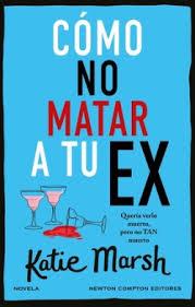 CÓMO NO MATAR A TU EX | 9788410080034 | MARSH, KATIE | Llibreria Online de Banyoles | Comprar llibres en català i castellà online
