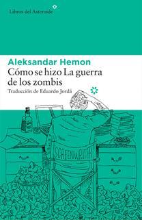 CÓMO SE HIZO LA GUERRA DE LOS ZOMBIS | 9788416213696 | HEMON, ALEKSANDAR | Llibreria Online de Banyoles | Comprar llibres en català i castellà online