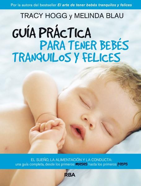 GUÍA PRÁCTICA PARA TENER BEBÉS TRANQUILOS Y FELICES | 9788490064801 | BLAU , MELINDA/HOGG , TRACY | Llibreria Online de Banyoles | Comprar llibres en català i castellà online