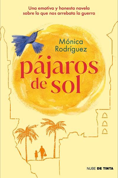 PÁJAROS DE SOL. UNA EMOTIVA Y HONESTA NOVELA SOBRE LO QUE NOS ARREBATA LA GUERRA | 9788418050909 | RODRIGUEZ, MONICA | Llibreria Online de Banyoles | Comprar llibres en català i castellà online