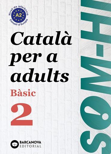 SOM-HI! BÀSIC 2. CATALÀ PER A ADULTS A2 | 9788448949211 | BERNARDÓ, CRISTINA/ESCARTÍN, MARTA/PUJOL, ANTONINA | Llibreria L'Altell - Llibreria Online de Banyoles | Comprar llibres en català i castellà online - Llibreria de Girona