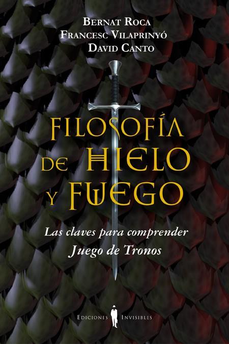 FILOSOFÍA DE HIELO Y FUEGO | 9788494178917 | ROCA I PASCUAL, BERNAT/VILAPRINYÓ I ALBAREDA, FRANCESC/CANTO GUILELLA, DAVID | Llibreria Online de Banyoles | Comprar llibres en català i castellà online