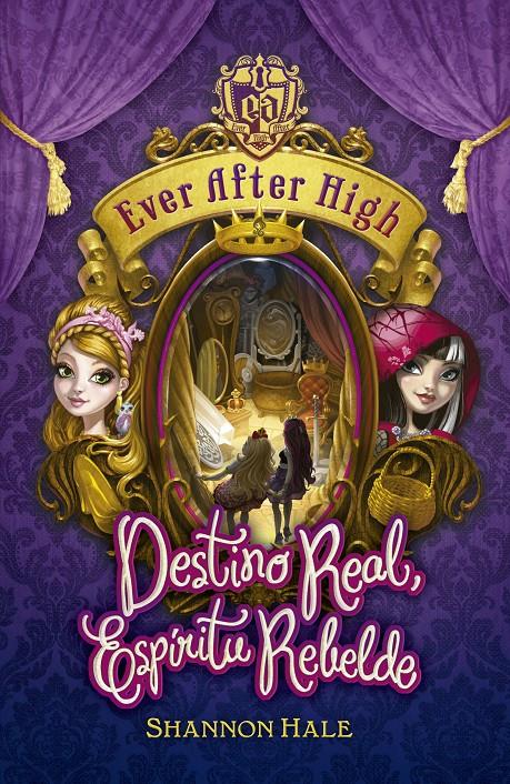 EVER AFTER HIGH. DESTINO REAL, ESPÍRITU REBELDE | 9788420416717 | HALE, SHANNON | Llibreria Online de Banyoles | Comprar llibres en català i castellà online