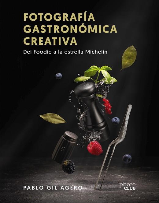 FOTOGRAFÍA GASTRONÓMICA CREATIVA | 9788441547896 | GIL, PABLO | Llibreria L'Altell - Llibreria Online de Banyoles | Comprar llibres en català i castellà online - Llibreria de Girona