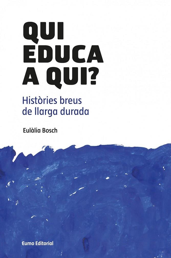 QUI EDUCA A QUI? HISTÒRIES BREUS DE LLARGA DURADA | 9788497664882 | BOSCH JOSÉ, EULÀLIA | Llibreria Online de Banyoles | Comprar llibres en català i castellà online