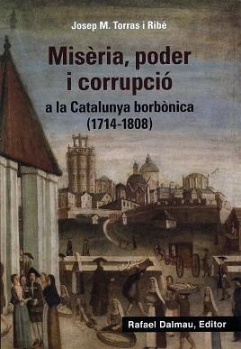 MISÈRIA, PODER I CORRUPCIÓ A LA CATALUNYA BORBÒNICA (1714-1808) | 9788423208647 | TORRAS I RIBÉ, JOSEP M. | Llibreria L'Altell - Llibreria Online de Banyoles | Comprar llibres en català i castellà online - Llibreria de Girona