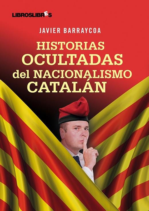 HISTORIAS OCULTADAS DEL NACIONALISMO CATALÁN | 9788492654390 | BARRAYCOA JAVIER | Llibreria Online de Banyoles | Comprar llibres en català i castellà online