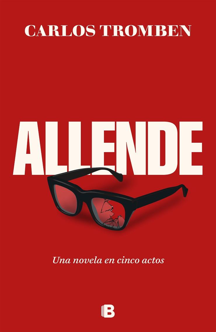 ALLENDE. UNA NOVELA EN CINCO ACTOS | 9788466677080 | TROMBEN, CARLOS | Llibreria Online de Banyoles | Comprar llibres en català i castellà online