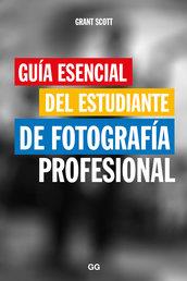 GUÍA ESENCIAL DEL ESTUDIANTE DE FOTOGRAFÍA PROFESIONAL | 9788425229466 | SCOTT, GRANT | Llibreria Online de Banyoles | Comprar llibres en català i castellà online