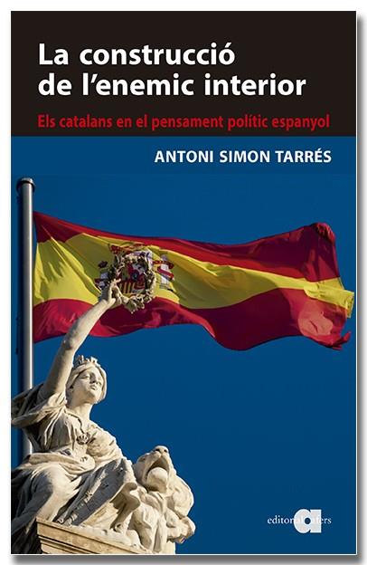 LA CONSTRUCCIÓ DE L'ENEMIC INTERIOR. ELS CATALANS EN EL PENSAMENT POLÍTIC ESPANY | 9788418618819 | SIMON TARRÈS, ANTONI | Llibreria Online de Banyoles | Comprar llibres en català i castellà online