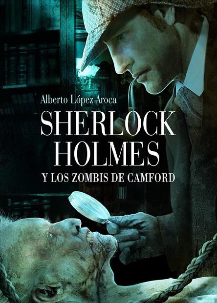 SHERLOCK HOLMES Y LOS ZOMBIS DE CAMFORD | 9788493814342 | LOPEZ AROCA, ALBERTO | Llibreria Online de Banyoles | Comprar llibres en català i castellà online