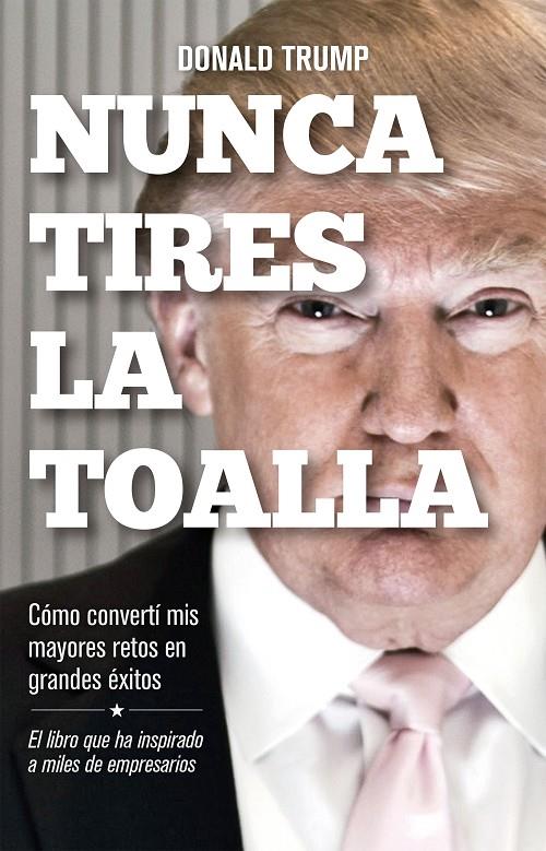 NUNCA TIRES LA TOALLA | 9788498754292 | TRUMP, DONALD | Llibreria Online de Banyoles | Comprar llibres en català i castellà online