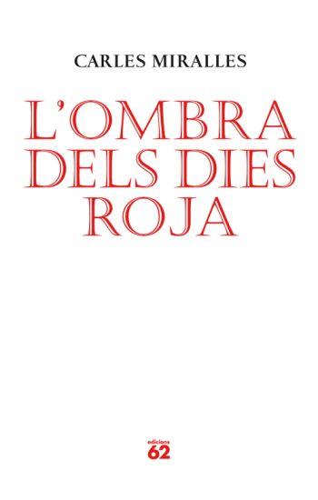 OMBRA DELS DIES ROJA,L' | 9788429761986 | MIRALLES, CARLES | Llibreria Online de Banyoles | Comprar llibres en català i castellà online