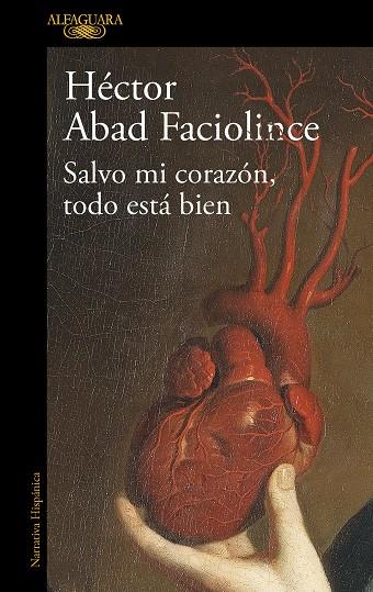 SALVO MI CORAZÓN, TODO ESTÁ BIEN | 9788420461854 | ABAD FACIOLINCE, HÉCTOR | Llibreria Online de Banyoles | Comprar llibres en català i castellà online