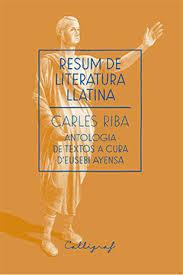 RESUM DE LITERATURA LLATINA : ANTOLOGIA DE TEXTOS A CURA D'EUSEBI AYENSA | 9788494299438 | RIBA, CARLES (1893-1959) | Llibreria L'Altell - Llibreria Online de Banyoles | Comprar llibres en català i castellà online - Llibreria de Girona