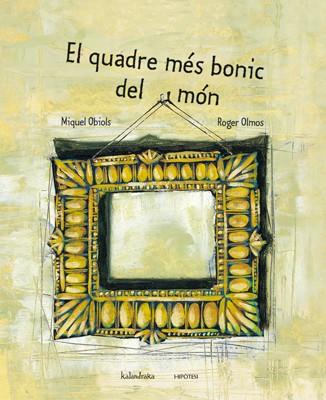 EL QUADRE MES BONIC DEL MON | 9788493591243 | OBIOLS,MIQUEL | Llibreria Online de Banyoles | Comprar llibres en català i castellà online