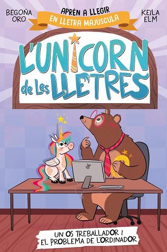 L'UNICORN DE LES LLETRES 2 - UN OS TREBALLADOR I EL PROBLEMA DE L'ORDINADOR | 9788448868994 | ORO, BEGOÑA | Llibreria Online de Banyoles | Comprar llibres en català i castellà online