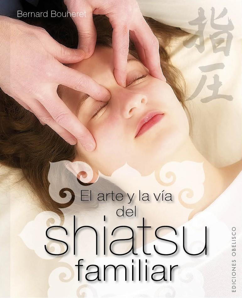 ARTE Y LA VÍA DEL SHIATSU FAMILIAR EL | 9788497779746 | BOUHERET, BERNARD | Llibreria Online de Banyoles | Comprar llibres en català i castellà online