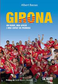 GIRONA. UN EQUIP, UNA AFICIO I UNA CIUTAT DE PRIMERA | 9788415726753 | BASSAS, ALBERT | Llibreria Online de Banyoles | Comprar llibres en català i castellà online