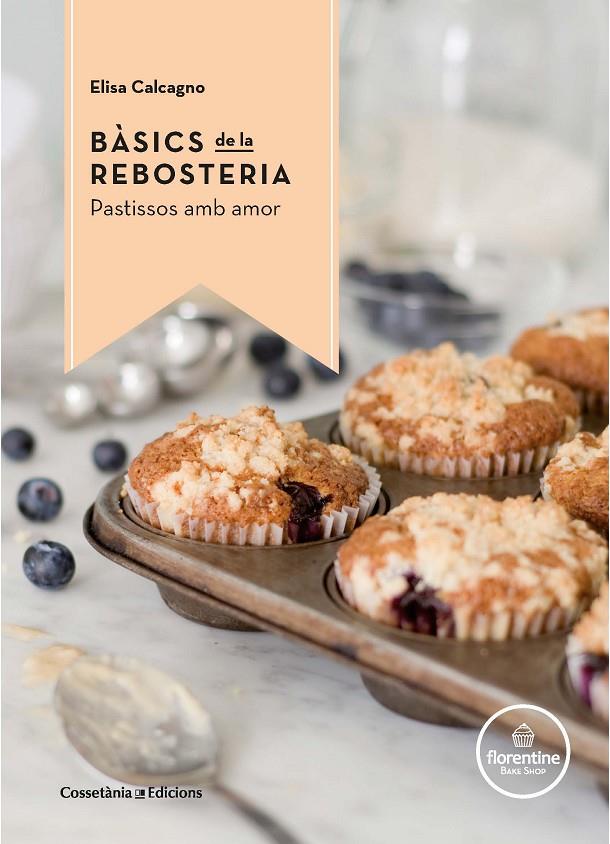 BÀSICS DE LA REBOSTERIA | 9788490344972 | CALCAGNO -, ELISA | Llibreria Online de Banyoles | Comprar llibres en català i castellà online