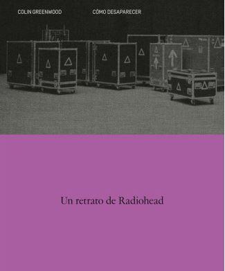 COMO DESAPARECER. UN RETRATO DE RADIOHEAD | 9788410249141 | GREENWOOD, COLIN | Llibreria Online de Banyoles | Comprar llibres en català i castellà online