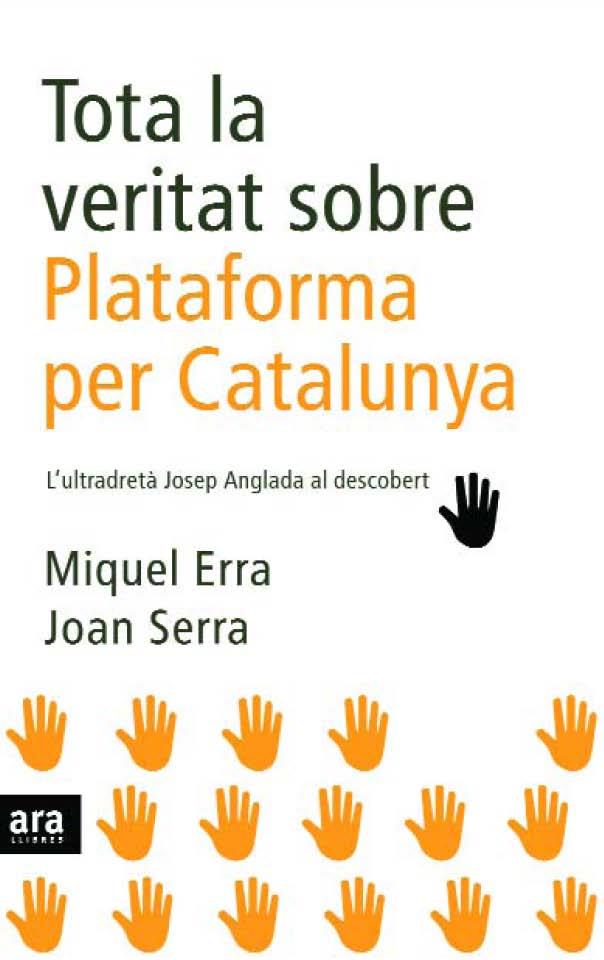 TOTA LA VERITAT SOBRE LA PLATAFORMA PER CATALUNYA | 9788496767904 | ERRA, MIQUEL * SERRA, JOAN | Llibreria Online de Banyoles | Comprar llibres en català i castellà online