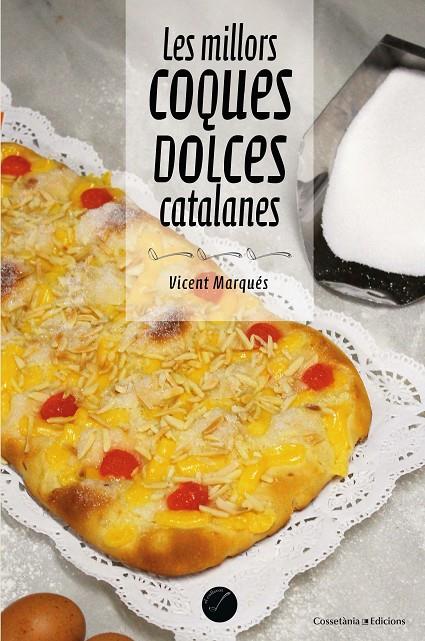 MILLORS COQUES DOLCES CATALANES, LES | 9788490347485 | MARQUÉS I CARBONELL , VICENT | Llibreria L'Altell - Llibreria Online de Banyoles | Comprar llibres en català i castellà online - Llibreria de Girona