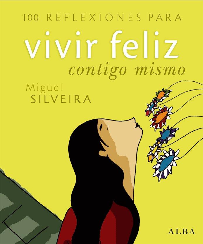 100 REFLEXIONES PARA VIVIR FELIZ CONTIGO MISMO | 9788484284260 | SILVEIRA, MIGUEL | Llibreria L'Altell - Llibreria Online de Banyoles | Comprar llibres en català i castellà online - Llibreria de Girona