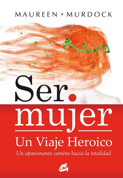 SER MUJER: UN VIAJE HEROICO | 9788484452867 | MURDOCK, MAUREEN | Llibreria Online de Banyoles | Comprar llibres en català i castellà online