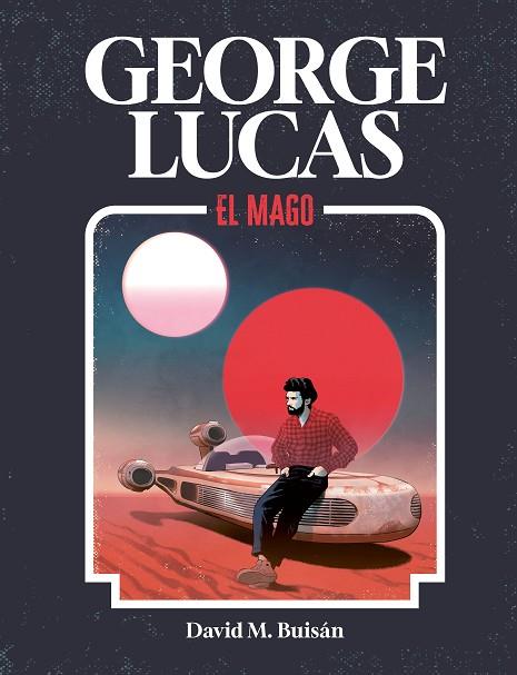 GEORGE LUCAS. EL MAGO | 9788419875518 | M. BUISÁN, DAVID | Llibreria Online de Banyoles | Comprar llibres en català i castellà online