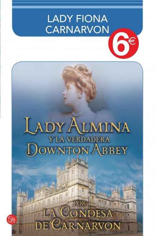 LADY ALMINA Y LA VERDADERA DOWNTON ABBEY (COLECCIÓN 6€) | 9788466326643 | CARNARVON, LADY FIONA/COUNTESS OF CARNARVON | Llibreria Online de Banyoles | Comprar llibres en català i castellà online