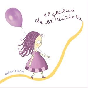 GLOBUS DE LA VIOLETA, EL | 9788493624378 | FALCON FALCON, GLORIA | Llibreria Online de Banyoles | Comprar llibres en català i castellà online