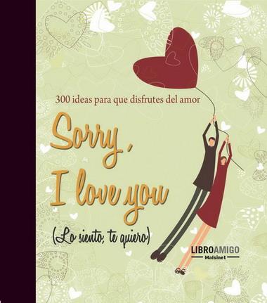 SORRY, I LOVE YOU (LO SIENTO,TE QUIERO)300 IDEAS DISFRUTA AM | 9788496708440 | AA.VV. | Llibreria Online de Banyoles | Comprar llibres en català i castellà online