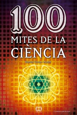 100 MITES DE LA CIENCIA | 9788497916578 | CLOSA I AUTET, DANIEL | Llibreria Online de Banyoles | Comprar llibres en català i castellà online