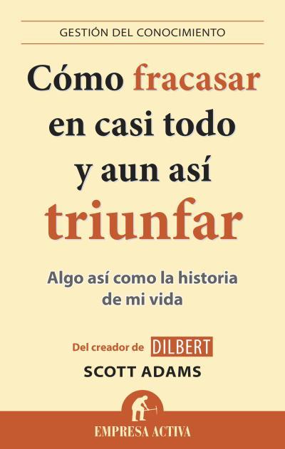 CÓMO FRACASAR EN CASI TODO Y AÚN ASÍ TRIUNFAR | 9788496627895 | ADAMS, SCOTT | Llibreria Online de Banyoles | Comprar llibres en català i castellà online