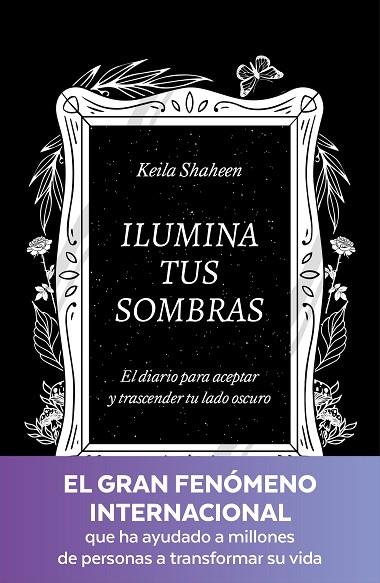 ILUMINA TUS SOMBRAS. EL DIARIO PARA ACEPTAR Y TRASCENDER TU LADO OSCURO | 9788425367441 | SHAHEEN, KEILA | Llibreria Online de Banyoles | Comprar llibres en català i castellà online