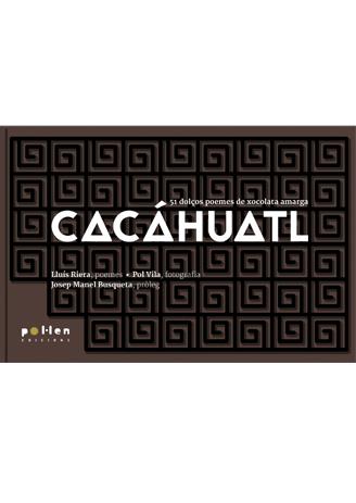 CACÁHUATL. 51 DOLÇOS POEMES DE XOCOLATA AMARGA | 9788416828043 | RIERA, LLUÍS | Llibreria Online de Banyoles | Comprar llibres en català i castellà online