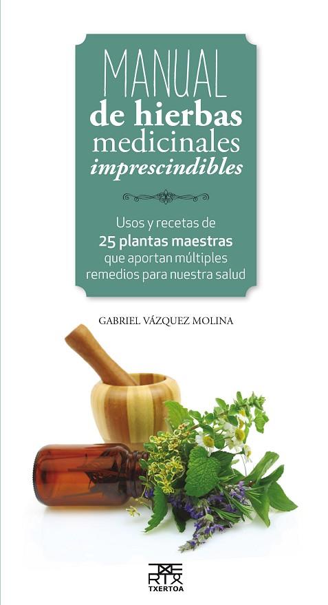 MANUAL DE HIERBAS MEDICINALES IMPRESCINDIBLES | 9788471485656 | VAZQUEZ MOLINA, GABRIEL | Llibreria Online de Banyoles | Comprar llibres en català i castellà online