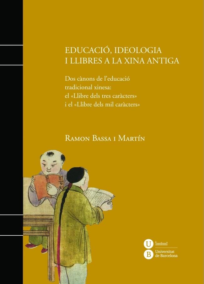 EDUCACIÓ, IDEOLOGIA I LLIBRES A LA XINA ANTIGA | 9788447536061 | BASSA I MARTÍN, RAMON | Llibreria L'Altell - Llibreria Online de Banyoles | Comprar llibres en català i castellà online - Llibreria de Girona