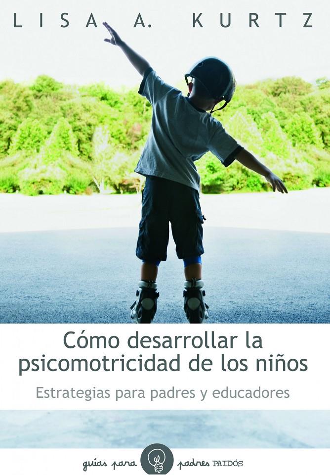 CÓMO DESARROLLAR LA PSICOMOTRICIDAD DE LOS NIÑOS | 9788449324697 | KURTZ, LISA A. | Llibreria L'Altell - Llibreria Online de Banyoles | Comprar llibres en català i castellà online - Llibreria de Girona