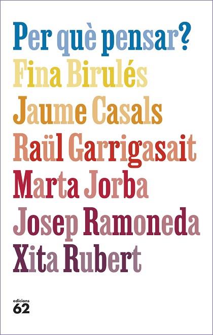 PER QUÈ PENSAR? | 9788429781663 | BIRULÉS BERTRAN, FINA/CASALS PONS, JAUME/GARRIGASAIT COLOMÉS, RAÜL/JORBA GRAU, MARTA/RAMONEDA MOLINS | Llibreria Online de Banyoles | Comprar llibres en català i castellà online