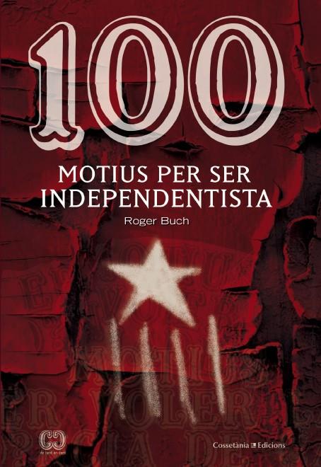 100 MOTIUS PER SER INDEPENDENTISTA | 9788490342978 | BUCH, ROGER | Llibreria L'Altell - Llibreria Online de Banyoles | Comprar llibres en català i castellà online - Llibreria de Girona