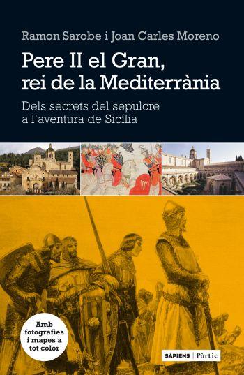 PERE II EL GRAN, REI DE LA MEDITERRÀNIA | 9788498091762 | RAMON SAROBE/JOAN CARLES MORENO | Llibreria L'Altell - Llibreria Online de Banyoles | Comprar llibres en català i castellà online - Llibreria de Girona